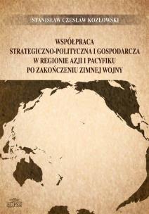 Okładka książki Współpraca strategiczno-polityczna i gospodarcza w regionie Azji i Pacyfiku po zakończeniu zimnej wo