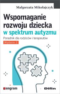 Wspomaganie rozwoju dziecka w spektrum autyzmu. Autor: Mikołajczak Małgorzata. Multiszop.pl Okładka książki Wspomaganie rozwoju dziecka w spektrum autyzmu