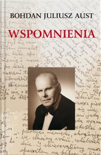 Wspomnienia Bohdana Juliusza Austa. Autor: AUST BOHDAN JULIUSZ. Multiszop.pl Okładka książki Wspomnienia Bohdana Juliusza Austa