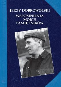 Wspomnienia moich pamiętników. Autor: Dobrowolski Jerzy. Multiszop.pl Okładka książki Wspomnienia moich pamiętników