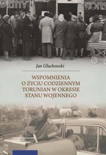 Okładka książki Wspomnienia o życiu codziennym Torunian w okresie stanu wojennego