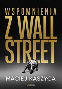 Wspomnienia z Wall Street. Autor: Maciej Kaszyca. Multiszop.pl Okładka książki Wspomnienia z Wall Street