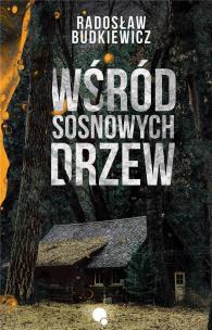Wśród sosnowych drzew. Autor: Radosław Budkiewicz. Multiszop.pl Okładka książki Wśród sosnowych drzew