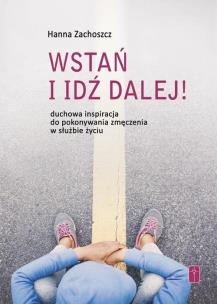 Wstań i idź dalej!. Autor: Hanna Zachoszcz. Multiszop.pl Okładka książki Wstań i idź dalej!