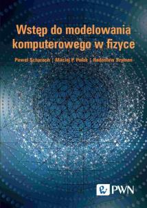Wstęp do modelowania komputerowego w fizyce. Autor: Scharoch Paweł, Polak Maciej P., Szymon Radosław. Multiszop.pl Okładka książki Wstęp do modelowania komputerowego w fizyce