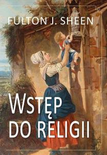 Wstęp do religii. Autor: Fulton J. Sheen. Multiszop.pl Okładka książki Wstęp do religii