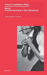 Wstręt. Thomas Bernhard w San Salvadorze. Autor: Moya Castellanos Horacio. Multiszop.pl Okładka książki Wstręt. Thomas Bernhard w San Salvadorze
