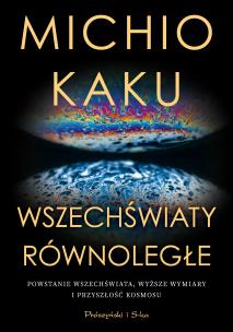 Wszechświaty równoległe. Autor: Michio Kaku. Multiszop.pl Okładka książki Wszechświaty równoległe