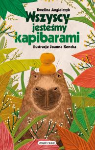 Wszyscy jesteśmy kapibarami. Autor: Ewelina Angielczyk. Multiszop.pl Okładka książki Wszyscy jesteśmy kapibarami