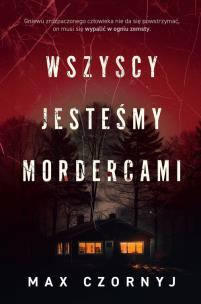 Wszyscy jesteśmy mordercami. Autor: Max Czornyj. Multiszop.pl Okładka książki Wszyscy jesteśmy mordercami