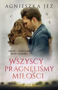 Wszyscy pragnęliśmy miłości - uszkodzone. Autor: Jeż Agnieszka. Multiszop.pl Okładka książki Wszyscy pragnęliśmy miłości - uszkodzone