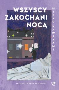 Wszyscy zakochani nocą. Autor: Kawakami Mieko. Multiszop.pl Okładka książki Wszyscy zakochani nocą