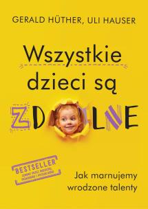 Wszystkie dzieci są zdolne. Autor: Gerald Hther, Uli Hauser. Multiszop.pl Okładka książki Wszystkie dzieci są zdolne