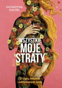 Wszystkie moje straty. Autor: Katarzyna Kachel. Multiszop.pl Okładka książki Wszystkie moje straty