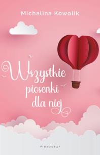 Wszystkie piosenki dla niej. Autor: Michalina Kowolik. Multiszop.pl Okładka książki Wszystkie piosenki dla niej