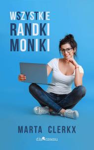 Wszystkie randki Moniki. Autor: Clerkx Marta. Multiszop.pl Okładka książki Wszystkie randki Moniki