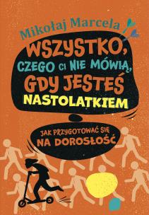 Wszystko, czego ci nie mówią, gdy jesteś... Autor: Marcela Mikołaj. Multiszop.pl Okładka książki Wszystko, czego ci nie mówią, gdy jesteś..