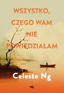 Wszystko, czego wam nie powiedziałam. Autor: Celeste Ng. Multiszop.pl Okładka książki Wszystko, czego wam nie powiedziałam