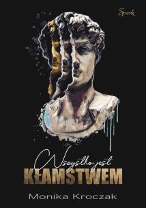Wszystko jest kłamstwem. Autor: Kroczak Monika. Multiszop.pl Okładka książki Wszystko jest kłamstwem