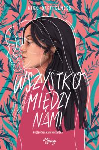 Wszystko między nami. Autor: Nikki Barthelmess. Multiszop.pl Okładka książki Wszystko między nami