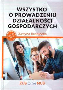 Wszystko o prowadzeniu działalności gospodarczych. Autor: Broniecka Justyna. Multiszop.pl Okładka książki Wszystko o prowadzeniu działalności gospodarczych