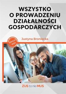 Wszystko o prowadzeniu działalności gospodarczych. Autor: Broniecka Justyna. Multiszop.pl Okładka książki Wszystko o prowadzeniu działalności gospodarczych