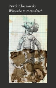 Wszystko w rozpadzie?. Autor: Kłoczowski Paweł. Multiszop.pl Okładka książki Wszystko w rozpadzie?