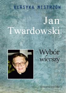 Wybór wierszy. Jan Twardowski. Klasyka mistrzów. Autor: Jan Twardowski. Multiszop.pl Okładka książki Wybór wierszy. Jan Twardowski. Klasyka mistrzów
