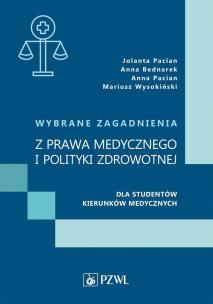 Wybrane zagadnienia z prawa medycznego i polityki zdrowotnej dla studentów kierunków medycznych. Autor: Jolanta Pacian, Bednarek Anna, Pacian Anna, Wysokiński Mariusz. Multiszop.pl Okładka książki Wybrane zagadnienia z prawa medycznego i polityki zdrowotnej dla studentów kierunków medycznych