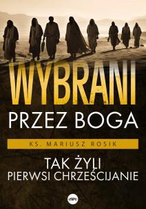 Wybrani przez Boga. Autor: Rosik Mariusz. Multiszop.pl Okładka książki Wybrani przez Boga