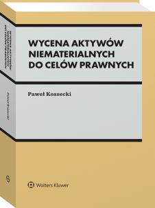 Wycena aktywów niematerialnych do celów prawnych. Autor: Kossecki Paweł. Multiszop.pl Okładka książki Wycena aktywów niematerialnych do celów prawnych
