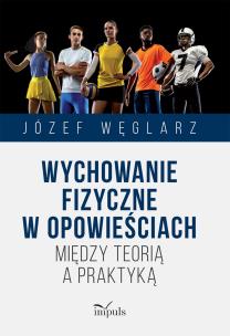Wychowanie fizyczne w opowieściach. Autor: Węglarz Józef. Multiszop.pl Okładka książki Wychowanie fizyczne w opowieściach