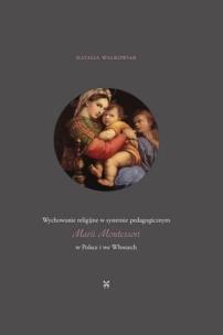 Wychowanie religijne w systemie pedagogicznym.... Autor: Natalia Walkowiak. Multiszop.pl Okładka książki Wychowanie religijne w systemie pedagogicznym...