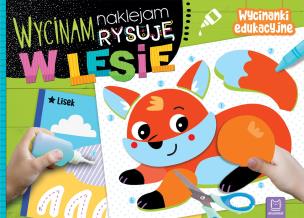 Wycinam, naklejam, rysuję. W lesie. Wycinanki edukacyjne. Autor: Bator Agnieszka. Multiszop.pl Okładka książki Wycinam, naklejam, rysuję. W lesie. Wycinanki edukacyjne