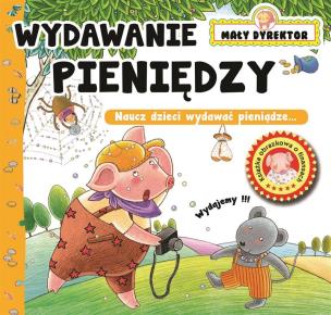 Wydawanie pieniędzy. Mały dyrektor. Autor: Opracowanie zbiorowe. Multiszop.pl Okładka książki Wydawanie pieniędzy. Mały dyrektor