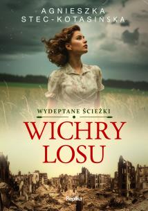 Wydeptane ścieżki Tom 1 Wichry losu. Autor: Stec-Kotasińska Agnieszka. Multiszop.pl Okładka książki Wydeptane ścieżki Tom 1 Wichry losu