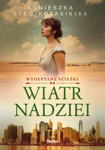 Wydeptane ścieżki Tom 2 Wiatr nadziei. Autor: Stec-Kotasińska Agnieszka. Multiszop.pl Okładka książki Wydeptane ścieżki Tom 2 Wiatr nadziei