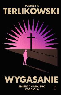 Wygasanie. Autor: Tomasz P. Terlikowski. Multiszop.pl Okładka książki Wygasanie