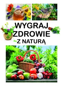 Wygraj zdrowie z naturą. Autor: Opracowanie zbiorowe. Multiszop.pl Okładka książki Wygraj zdrowie z naturą