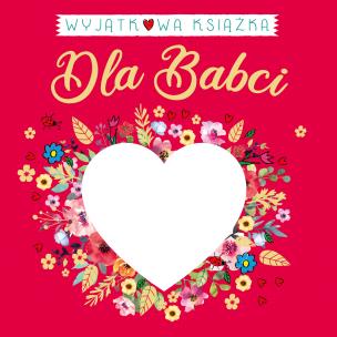 Wyjątkowa książka dla Babci. Autor: Machocka Milena. Multiszop.pl Okładka książki Wyjątkowa książka dla Babci