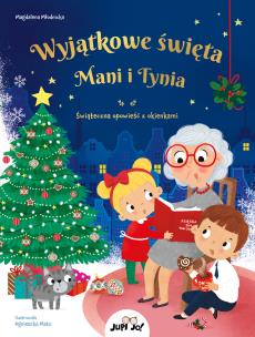 Wyjątkowe święta Mani i Tynia /Jupi Jo!/. Autor: Młodnicka Magdalena. Multiszop.pl Okładka książki Wyjątkowe święta Mani i Tynia /Jupi Jo!/