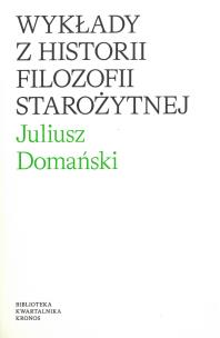 Wykłady z historii filozofi starożytnej. Autor: Domański Juliusz. Multiszop.pl Okładka książki Wykłady z historii filozofi starożytnej