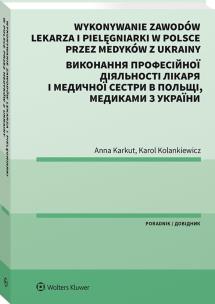Wykonywanie zawodów lekarza i pielęgniarki w Polsce przez medyków z Ukrainy. Poradnik dwujęzyczny. Autor: Karol Kolankiewicz, Anna Karkut. Multiszop.pl Okładka książki Wykonywanie zawodów lekarza i pielęgniarki w Polsce przez medyków z Ukrainy. Poradnik dwujęzyczny