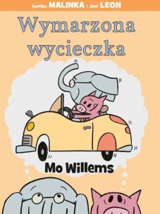 Wymarzona wycieczka. Autor: Mo Willems. Multiszop.pl Okładka książki Wymarzona wycieczka