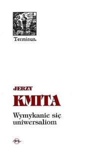 Wymykanie się uniwersaliom. Autor: Kmita Jerzy. Multiszop.pl Okładka książki Wymykanie się uniwersaliom