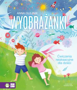 Wyobrażanki. Ćwiczenia relaksacyjne dla dzieci - uszkodzone. Autor: Knehans-Olejnik Anna Maria. Multiszop.pl Okładka książki Wyobrażanki. Ćwiczenia relaksacyjne dla dzieci - uszkodzone