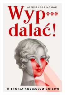 Wyp***dalać!. Autor: Aleksandra Nowak. Multiszop.pl Okładka książki Wyp***dalać!