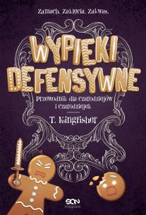 Wypieki defensywne. Przewodnik dla czarodziejów i czarodziejek. Autor: T. Kingfisher. Multiszop.pl Okładka książki Wypieki defensywne. Przewodnik dla czarodziejów i czarodziejek