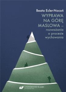 Wyprawa na Górę Maslowa - rozważania o procesie.... Autor: Beata Ecler-Nocoń. Multiszop.pl Okładka książki Wyprawa na Górę Maslowa - rozważania o procesie...