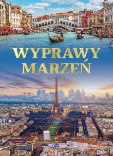 Wyprawy marzeń. Autor: Opracowanie zbiorowe. Multiszop.pl Okładka książki Wyprawy marzeń